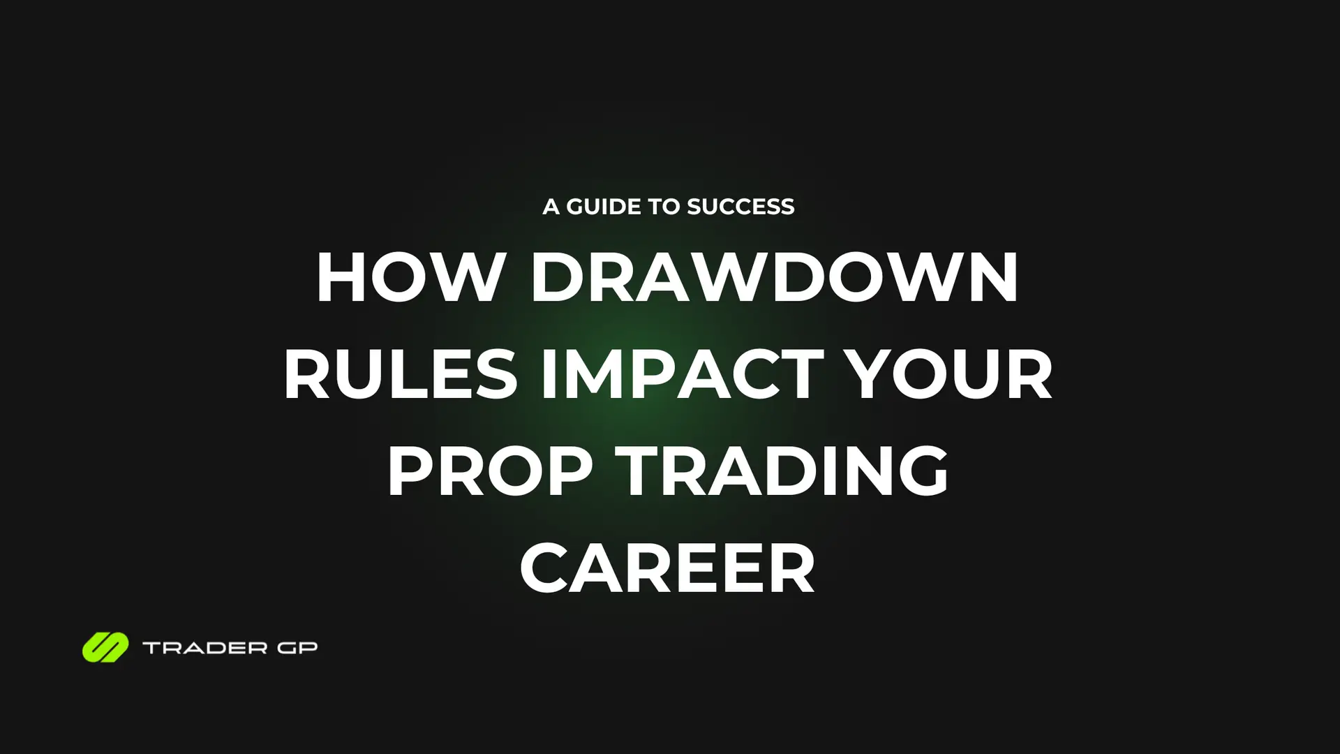 How Drawdown Rules Impact Your Prop Trading Career