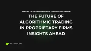 The Future of Algorithmic Trading in Proprietary Firms