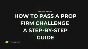 How to Pass a Prop Firm Challenge: A Step-by-Step Guide